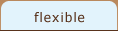 Flexible