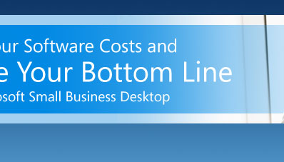 Control Your Software Costs and Improve Your Bottom Line with the Microsoft Small Business Desktop Advantage